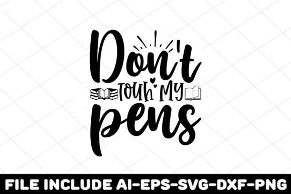 Don t Touh My Pens: Graphics for T-Shirt Designs