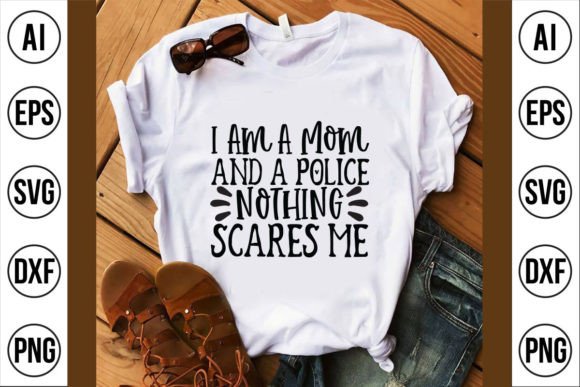 I Am a Mom and a Police Nothing Scares M Graphics