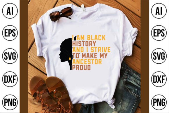 I Am Black History Graphics for T-Shirt Designs