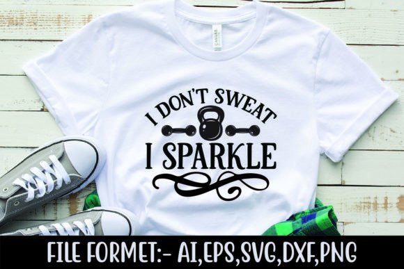 I Don't Sweat I Sparkle: Graphics for T-Shirt Designs