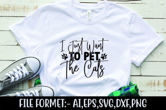 I Just Want to Pet the Cats Graphics for T-Shirt Designs