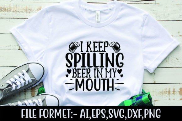 I Keep Spilling Beer in My Mouth Graphics & T-Shirt Designs