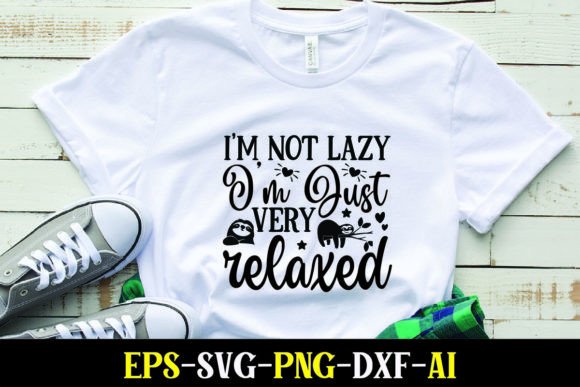 I m Not Lazy I m Just Very Relaxed Graphics for T-Shirt Designs