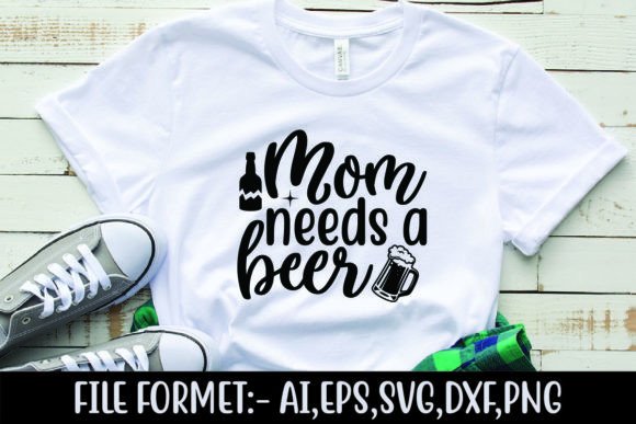 Mom Needs a Beer: Graphics for T-Shirt Designs